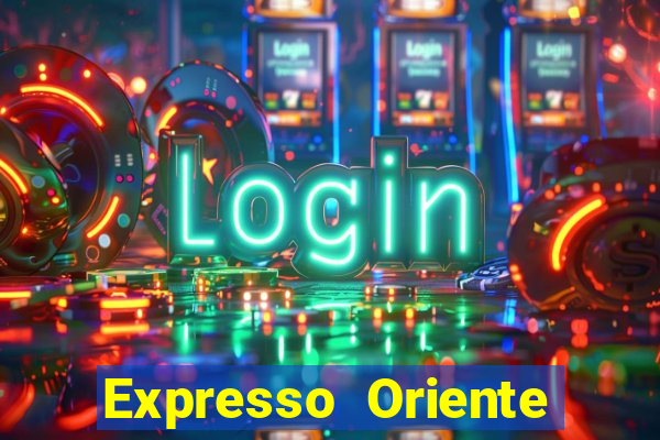 Expresso Oriente rota atual